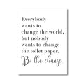 Bathroom Quote Sign Print Black White Poster Everybody Wants to Change the World Toilet Paper Art Canvas Painting Bathroom Decor